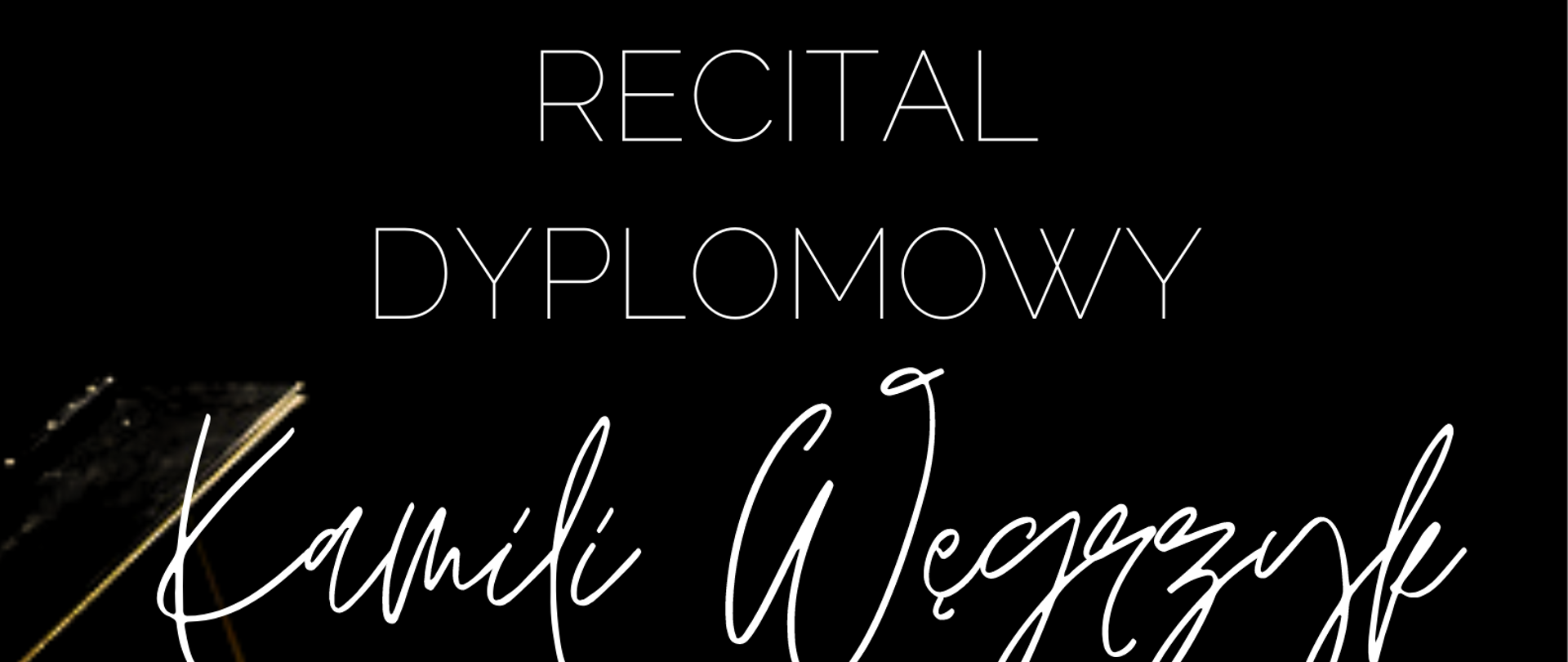 Plakat dotyczący Recitalu Dyplomowego Kamili Węgrzyk odbywający się w dniu 03.06.2023 r. o godz. 17.00.