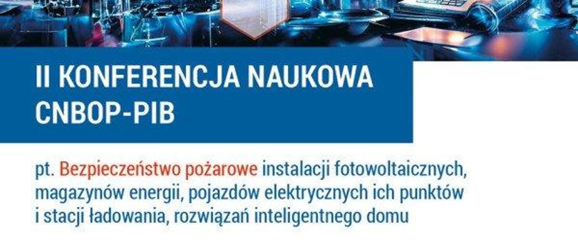 II międzynarodowa konferencja naukowa pt. Bezpieczeństwo pożarowe instalacji fotowoltaicznych, magazynów energii, pojazdów elektrycznych, ich punktów i stacji ładowania, rozwiązań inteligentnego domu