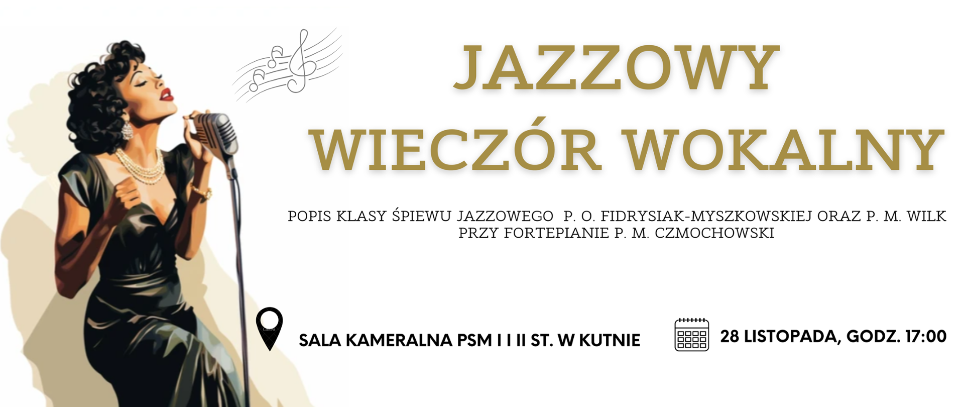 na białym tle z lewej strony grafika przedstawiająca kobietę śpiewającą do mikrofonu, na środku kolorowe napisy z informacją jazzowy wieczór wokalny popis klasy śpiewu jazzowego pani Olgi Fidrysiak - Myszkowskiej oraz pani Marty Wilk, przy fortepianie pan Marek Czmochowski, sala kameralne szkoły, 28 listopada godz. 17.00