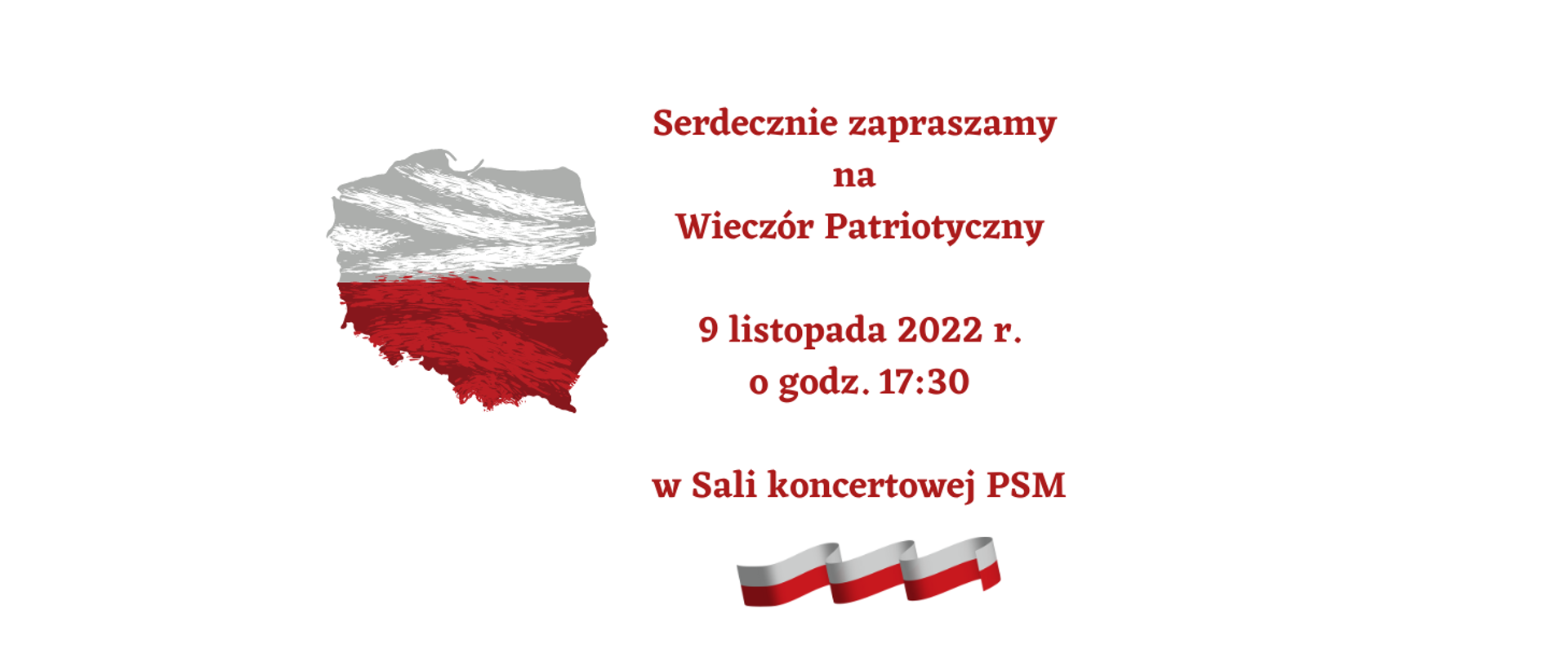 Ogłoszenie przedstawia informacje dot. Wieczoru Patriotycznego, który odbędzie się 9 listopada 2022 r. o godz. 17:30. Z lewej strony widnieje kształt Polski w barwach biało-czerwonych, pod tekstem widoczna jest wstążka w barwach biało-czerwonych. 