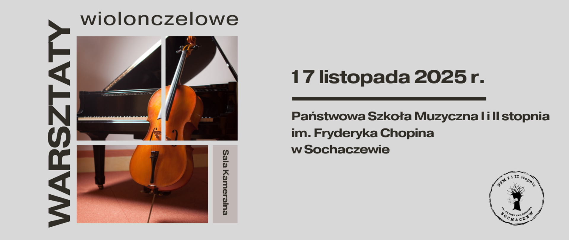 Tło beżowe. Z lewej strony grafiki zdjęcie wiolonczeli opartej o fortepian w kolażu prostokątów. Naokoło napisy: warsztaty wiolonczelowe, sala kameralna. Z prawej strony zdjęcia informacje: 17 listopada 2025 r. Państwowa Szkoła Muzyczna I i II stopnia im. Fryderyka Chopina w Sochaczewie. W dolnym prawym rogu logo szkoły