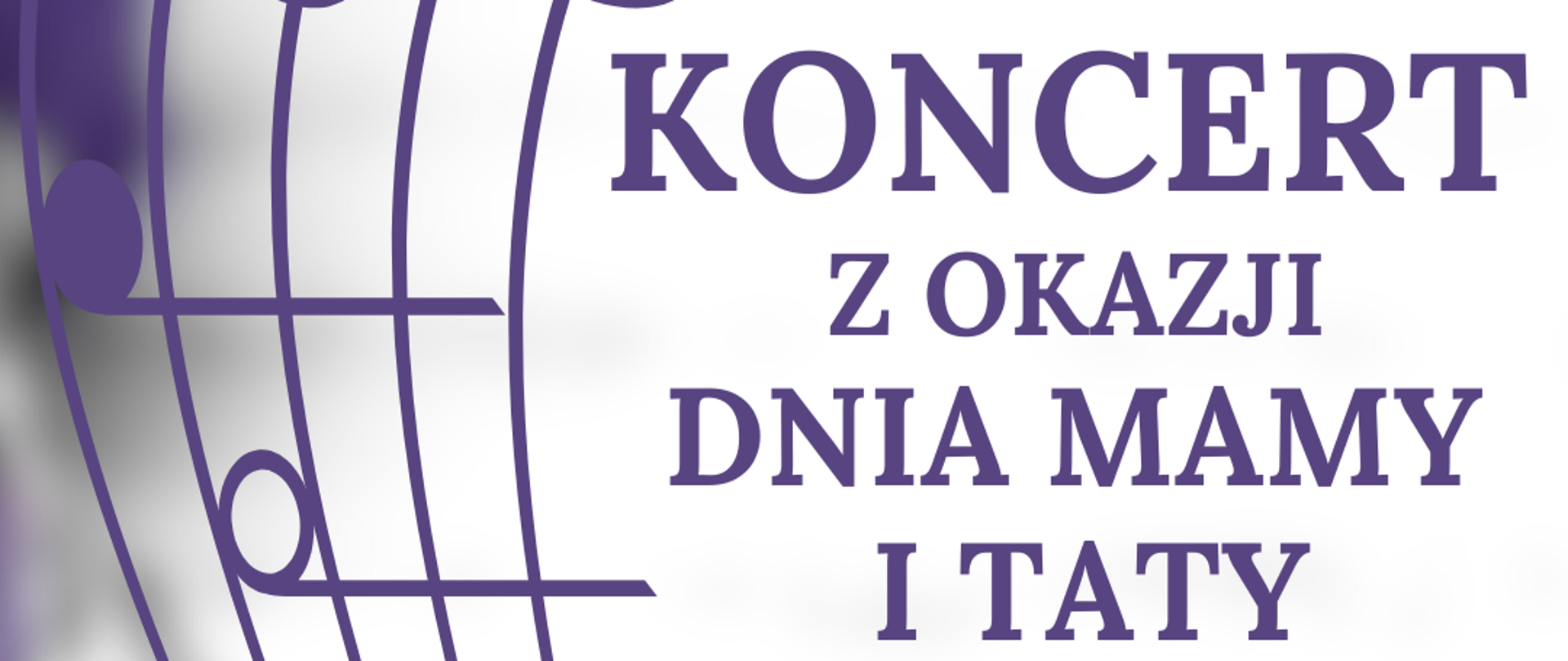 Na zdjęciu po lewej stronie znajduje się pięciolinia z kluczem wiolinowym i nutami w orientacji pionowej. Po prawej stronie widnieje napis "Koncert z okazji dnia mamy i taty 24.05.2025 godz. 12:00, sala koncertowa, serdecznie zapraszamy". 