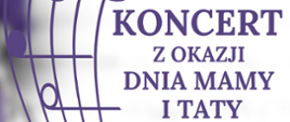 Na zdjęciu po lewej stronie znajduje się pięciolinia z nutami w orientacji pionowej. Po prawej stronie widnieje napis "Koncert z okazji dnia mamy i taty.
