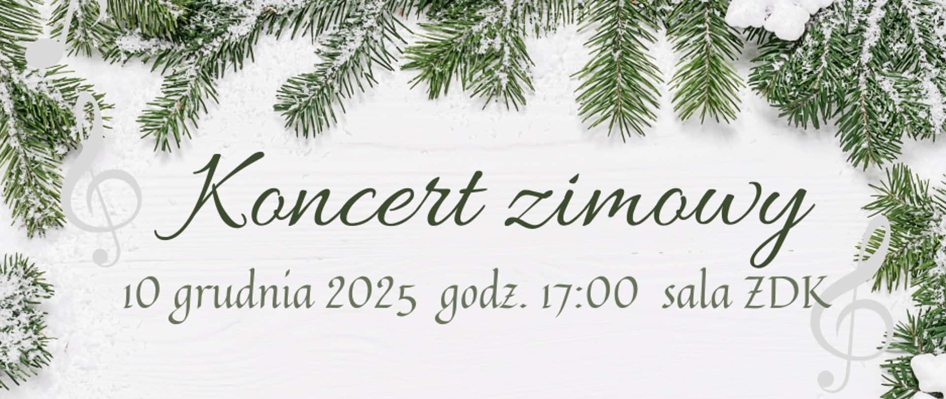 Grafika na jasnoszarym tle, z zielonymi ośnieżonymi gałązkami świerku, w tle jasno szare klucze wiolinowe, na środku grafiki widnieje napis Koncert zimowy, 10 grudnia 2025, godz. 17:00, sala ZDK
