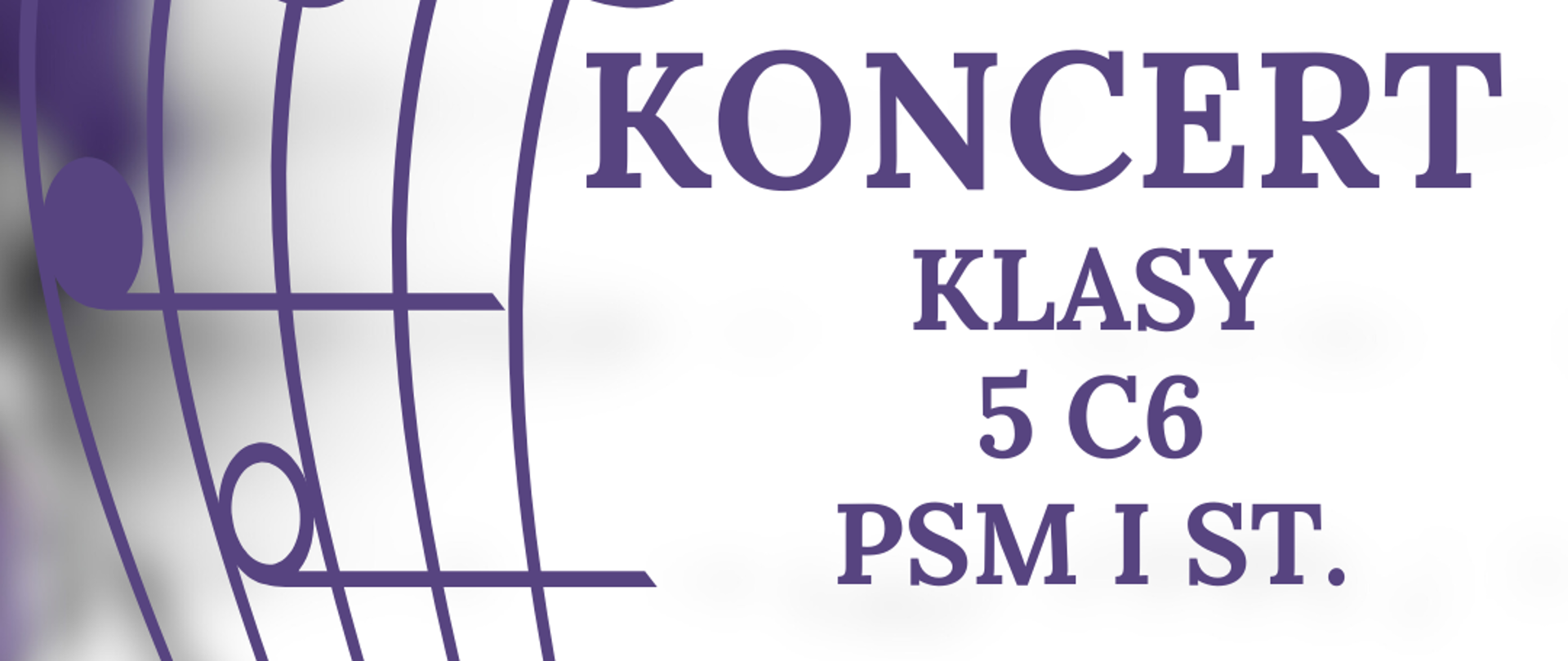 Na zdjęciu po lewej stronie znajduje się pięciolinia z kluczem wiolinowym i nutami w orientacji pionowej. Po prawej stronie widnieje napis "Koncert klasy 5 C6 PSM I st. 23.06.2025 godz. 18:30, sala koncertowa, serdecznie zapraszamy". 