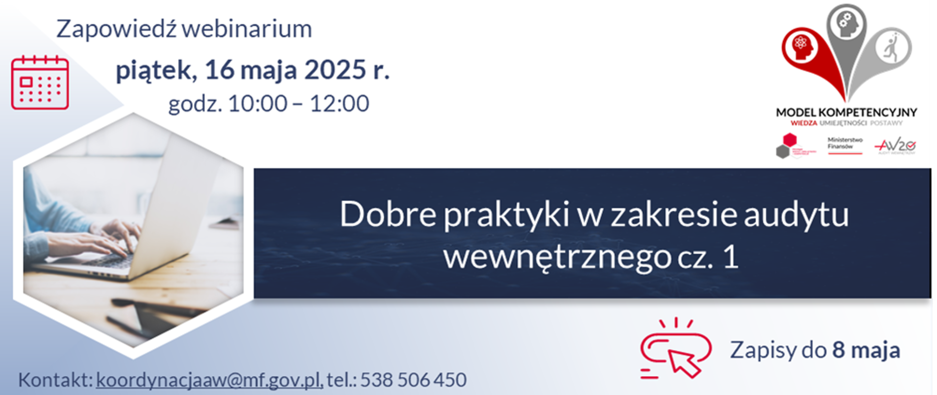 Zapowiedź webinarium: 16 maja w godzinach od 10:00 do 12:00.
Temat webinarium: „Dobre praktyki w zakresie audytu wewnętrznego cz. 1”.
Jedna rejestracja, zapisy: do 8 maja.
Kontakt: koordynacjaaw@mf.gov.pl, tel.: 538 506 450