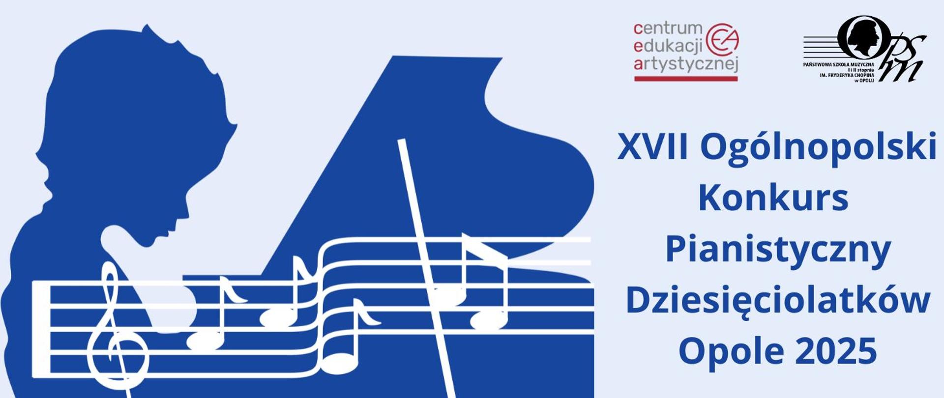 z lewej strony niebieska grafika przedstawiająca chłopca grającego na fortepianie, na niej biała pięciolinia z zapisem nutowym, z prawej strony niebieski napis: "XVII Ogólnopolski Konkurs Pianistyczny Dziesięciolatków Opole 2025", powyżej logo Centrum Edukacji Artystycznej oraz szkoły, całość na błękitnym tle