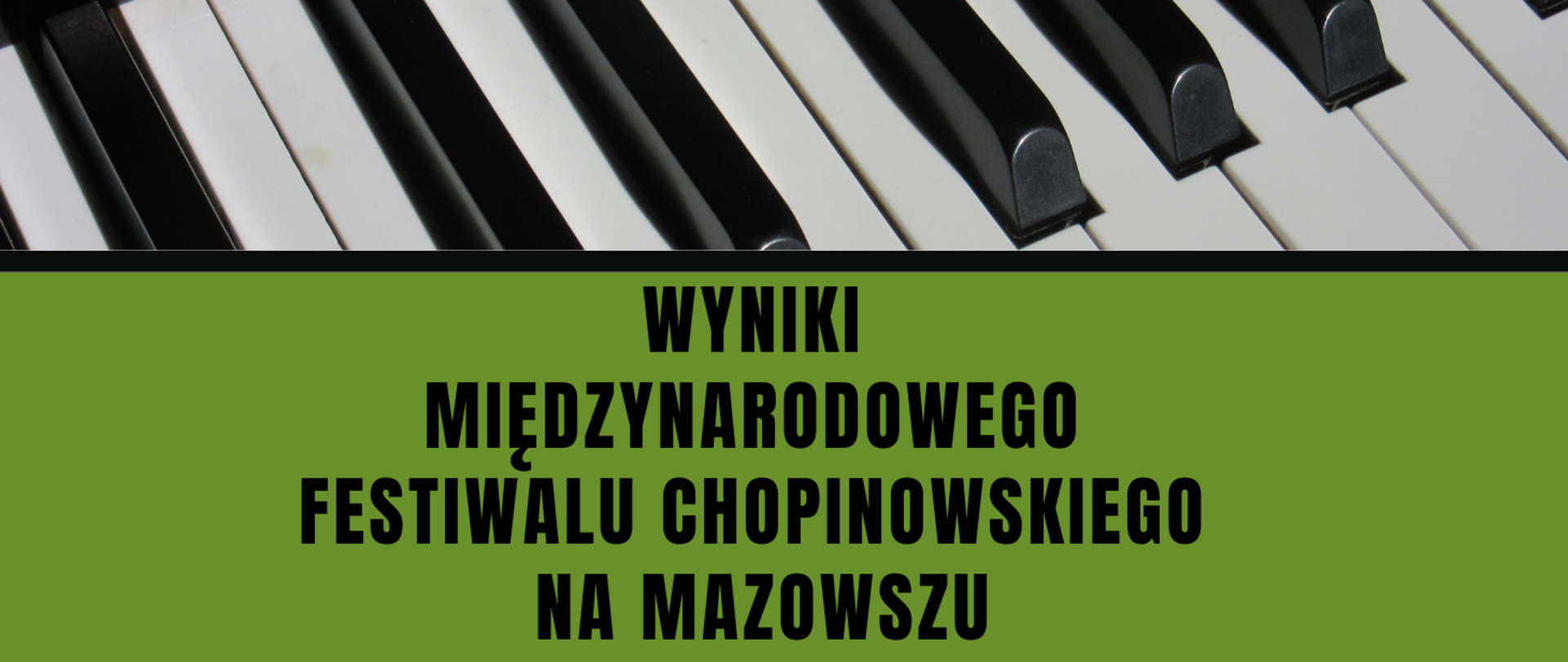 Na zielonym tle u góry zdjęcie fragmentu klawiszy fortepianu. Poniżej napisy: Wyniki Międzynarodowego Festiwalu Chopinowskiego na Mazowszu 