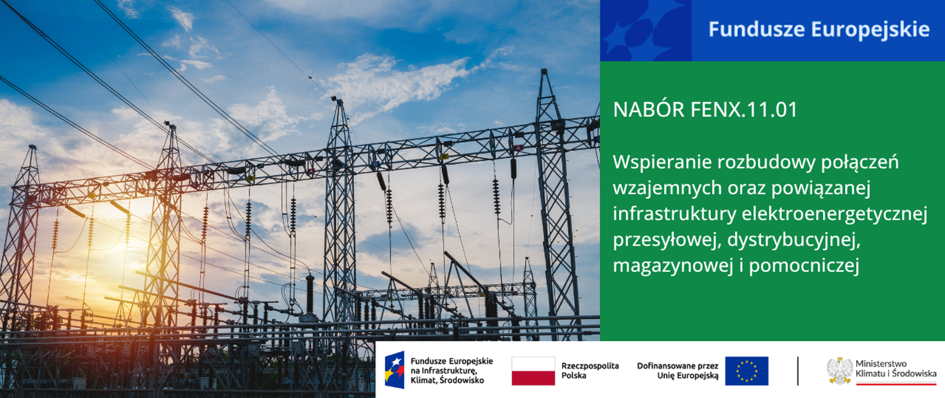 Po lewej zdjęcie infrastruktury elektroenergetycznej o zachodzie słońca. Po prawej informacja o naborze wniosków w działaniu 11.01 FEnIKS (FENX.11.01) 'Wspieranie rozbudowy połączeń wzajemnych oraz powiązanej infrastruktury elektroenergetycznej przesyłowej, dystrybucyjnej, magazynowej i pomocniczej'. Na dole ciąg logotypów unijnych.