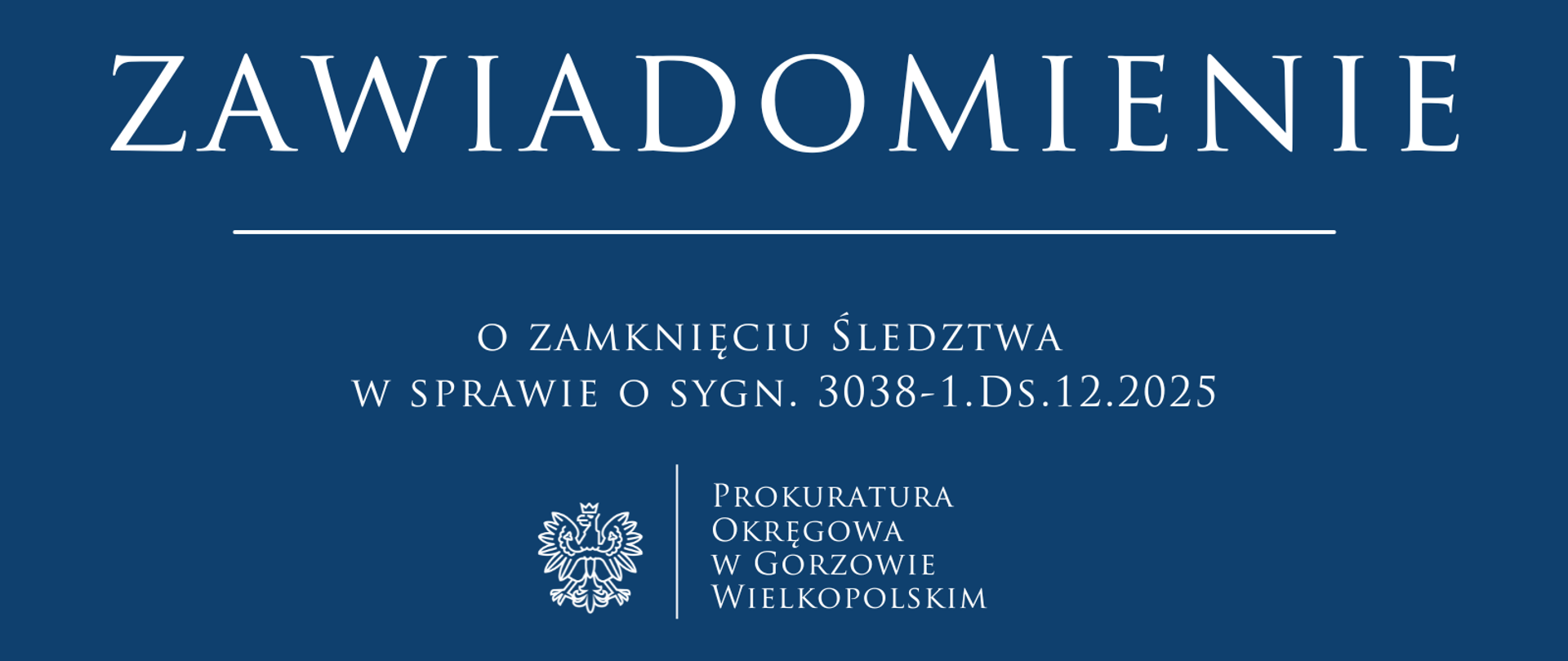 Zawiadomienie o zamknięciu śledztwa w sprawie o sygnaturze 3038- 1.Ds.12.2025