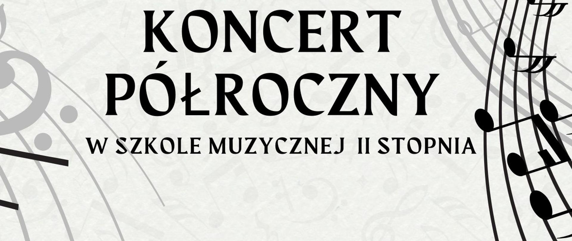 Plakat informujący o koncercie półrocznym w Szkole Muzycznej II st (na jasnym tle napis , w rogu nuty i pięciolinia).