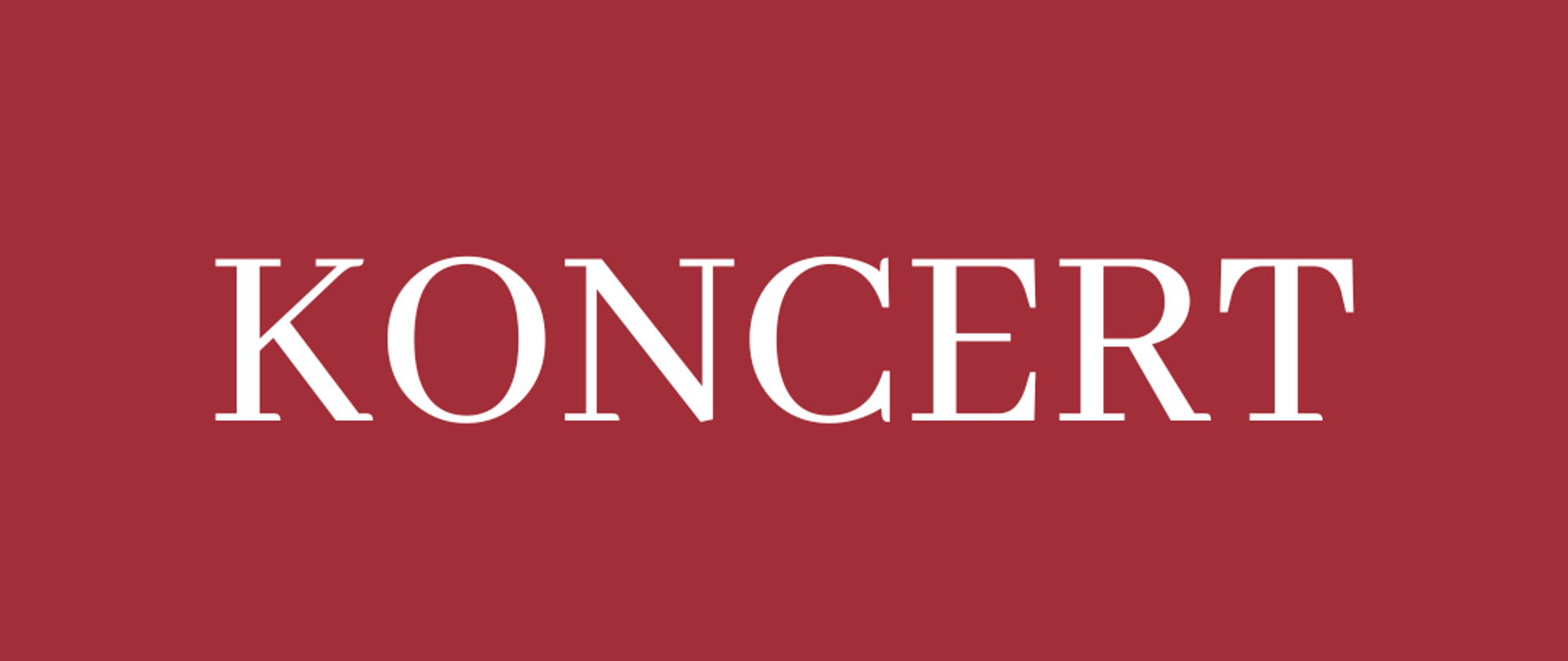 Grafika przedstawia napis Koncert umieszczony centralnie na amarantowym tle 