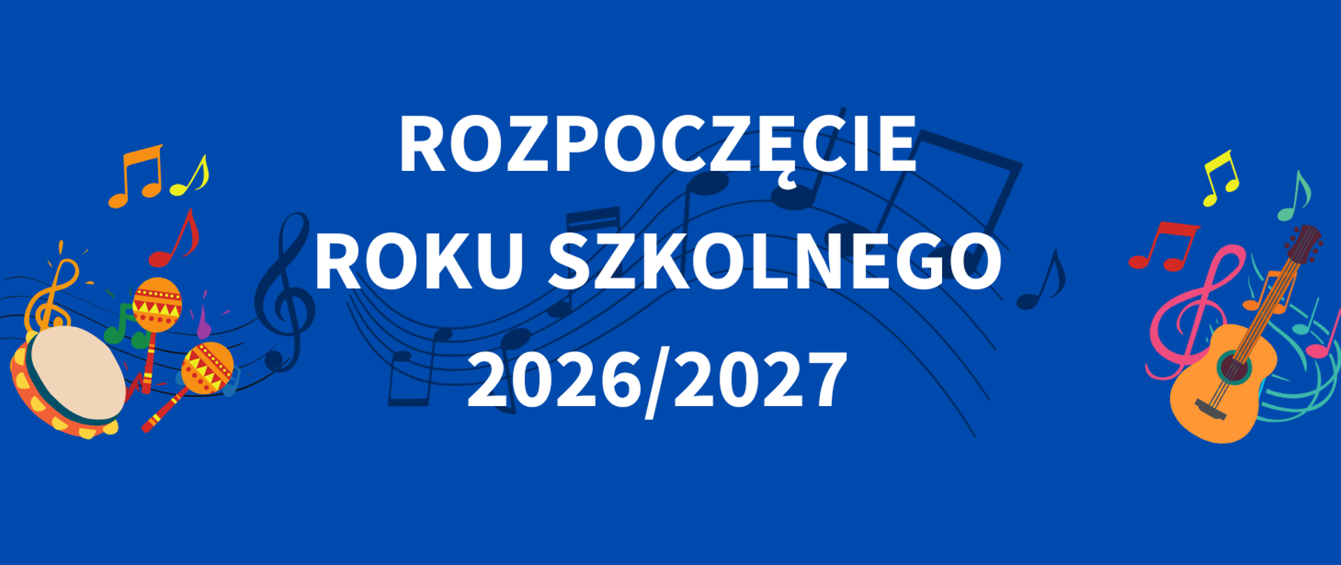 Na ciemnoniebieskim tle, na środku tekst w kolorze białym "rozpoczęcie roku szkolnego 2026/2027". W tle granatowa pięciolinia z nutami. Z prawej i lewej strony kolorowe grafiki instrumentów.