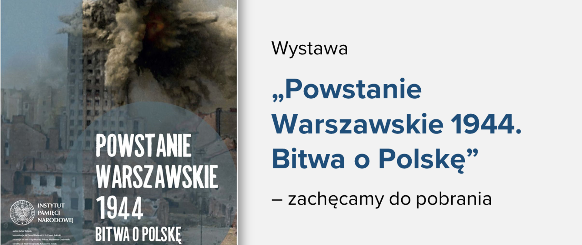 Plakat informujący o wystawie "Powstanie Warszawskie 1944. Bitwa o Polskę". Obok napis na jasnym tle: "Wystawa "Powstanie Warszawskie 1944. Bitwa o Polskę" – zachęcamy do pobrania"