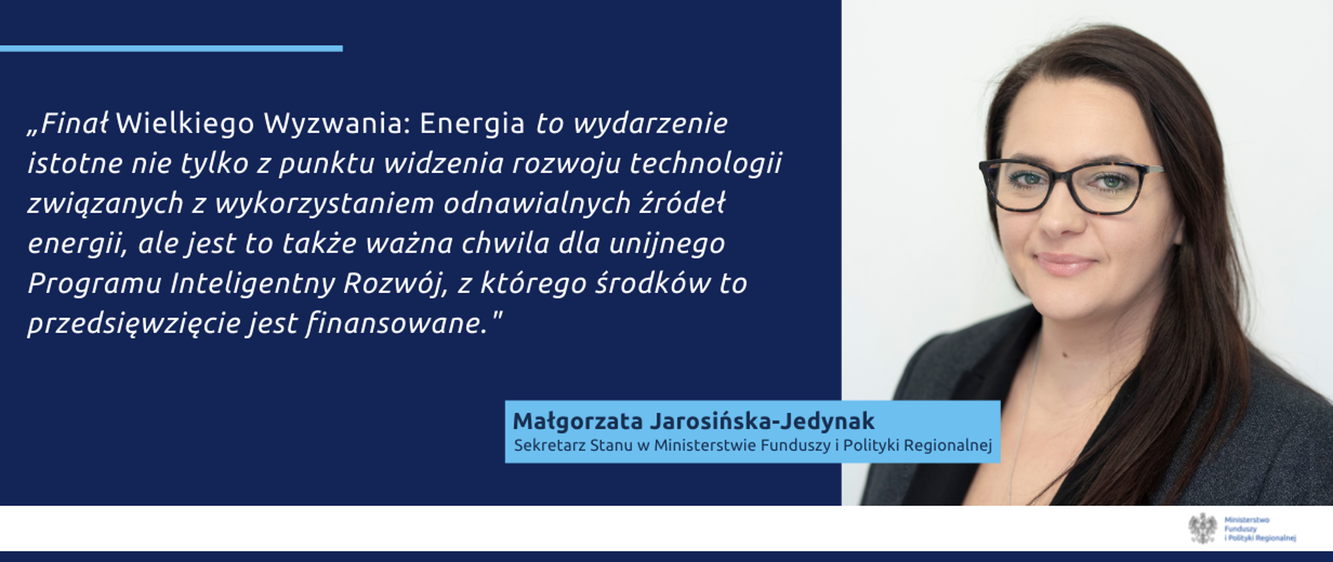 Finał „Wielkiego Wyzwania” to wydarzenie istotne nie tylko z punktu widzenia rozwoju technologii związanych z wykorzystaniem odnawialnych źródeł energii, ale jest to także ważna chwila dla unijnego Programu Inteligentny Rozwój