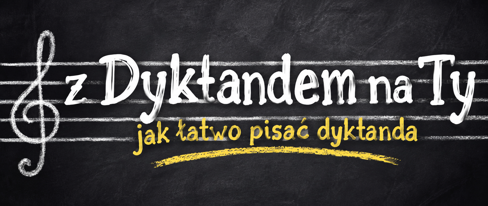 Na czarnym tle grafika pięciolinii i klucza wiolinowego narysowane kredą. Treść banera: z Dyktandem na TY; jak łatwo pisać dyktanda.