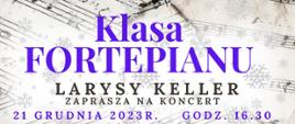 Plakat z wydarzeniem - Popisem Klasy Fortepianu pani LArysy Keller, który odbędzie się 21 grudnia 2023r. o godz. 16:30 w auli ZPSM w Dębicy; tło plakatu fragmenty partytury oraz śnieżynki, napisy czarne oraz fioletowe 