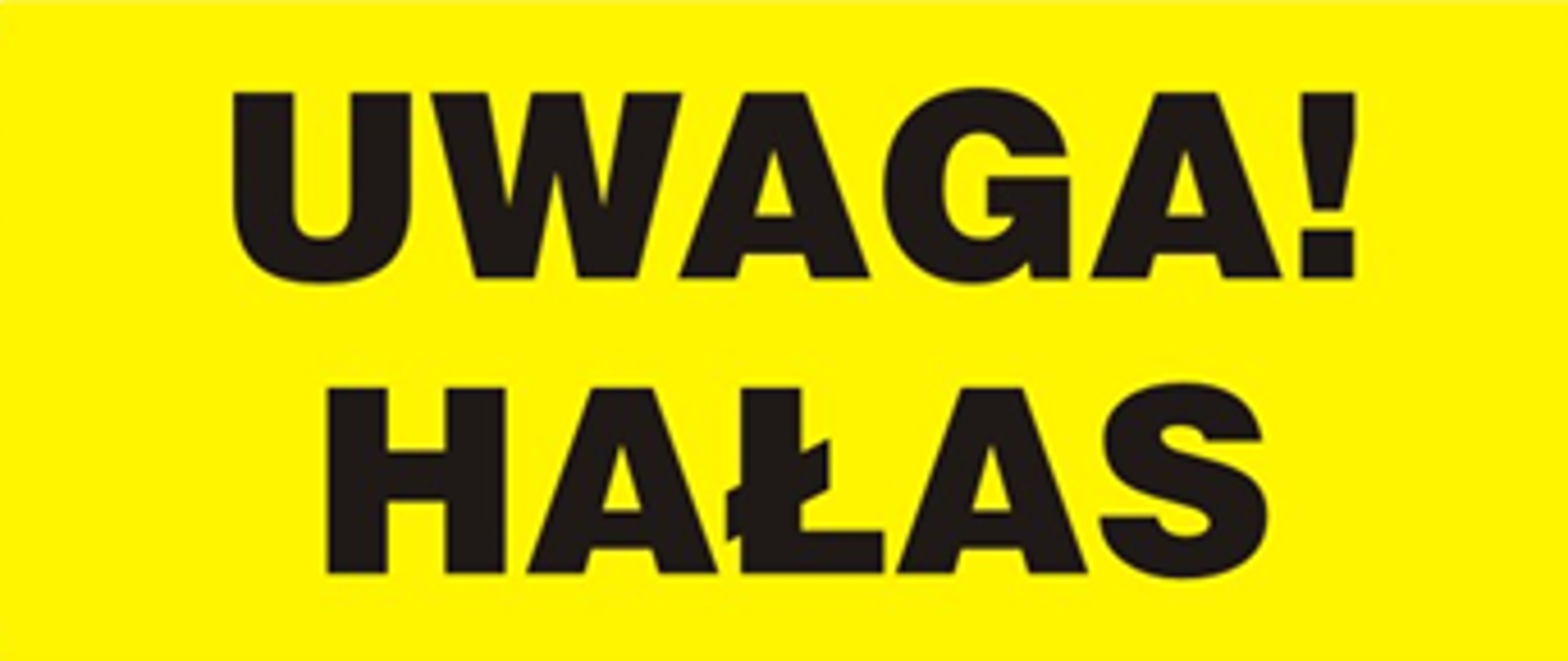 Na żółtym tle napis "Uwaga! hałas"
