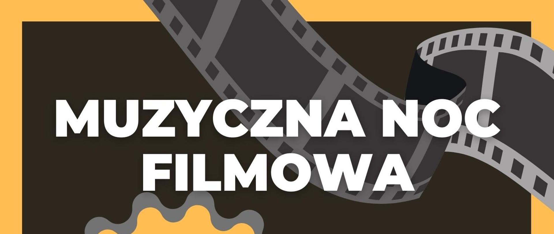 Zdjęcie przedstawia plakat z żółtą obwódką na czarnym tle, u góry i dołu taśma filmowa, u góry nagłówek Muzyczna noc filmowa, poniżej informacja dotycząca uczniów na zółtym tle, poniżej obrazki przedstawiające popcorn, taśmę filmową oraz deskę filmową, poniżej informacje dotyczące miejsca i czasu wydarzenia.