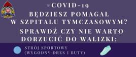 Informacja kierowana do ratowników, którzy będą pomagali w szpitalach tymczasowych. Informuje, co zabrać ze sobą na czas wyjazdu, jak zadbać o swoje zdrowie fizyczne i psychiczne.