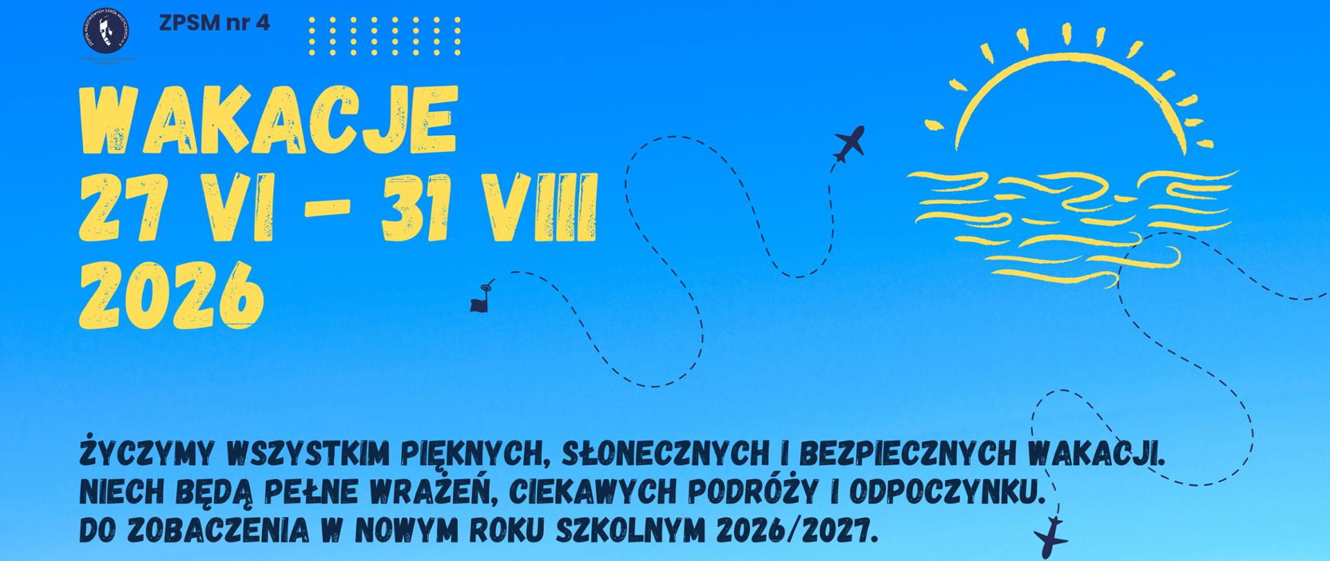 Baner_wakacyjny na niebieskim tle latające samolociki, ikona ze słońcem i morzem, napis Życzymy wszystkim pięknych słonecznych i bezpiecznych wakacji. Niech będą pełne wrażeń, ciekawych podróży i odpoczynku. Do zobaczenia w nowym roku szkolnym 2026/2027.