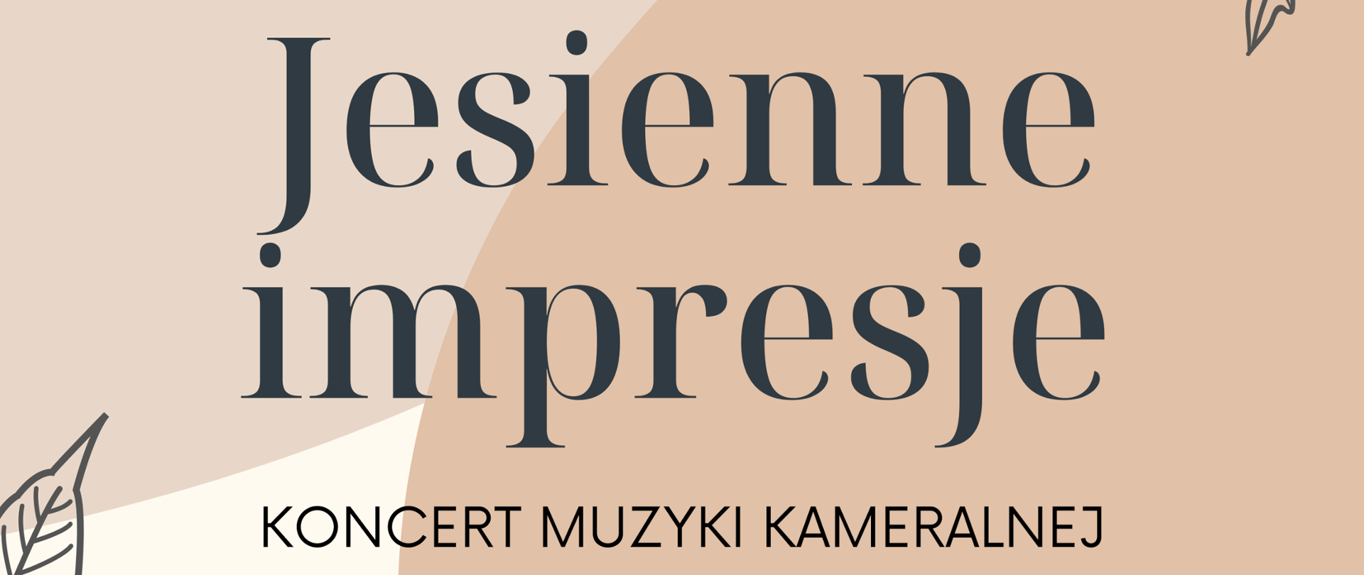 Plakat ne beżowym tle, z elementami zarysów liści. Centralnie umieszczony napis "Jesienne impresje" Koncert Muzyki Kameralnej. Renata Johnson-Wojtowicz - sopran, Agnieszka Kamińska - gitara, Marcin Kasprzyk - fortepian, Jagoda Pietrusiak-Kasprzyk - flet, Łukasz Stanisławczyk - fortepian.
Wtorek 27.09.2022, godz. 16.45 Sala koncertowa Zespołu Państwowych Szkół Muzycznych im. Fryderyka Chopina w Jarosławiu