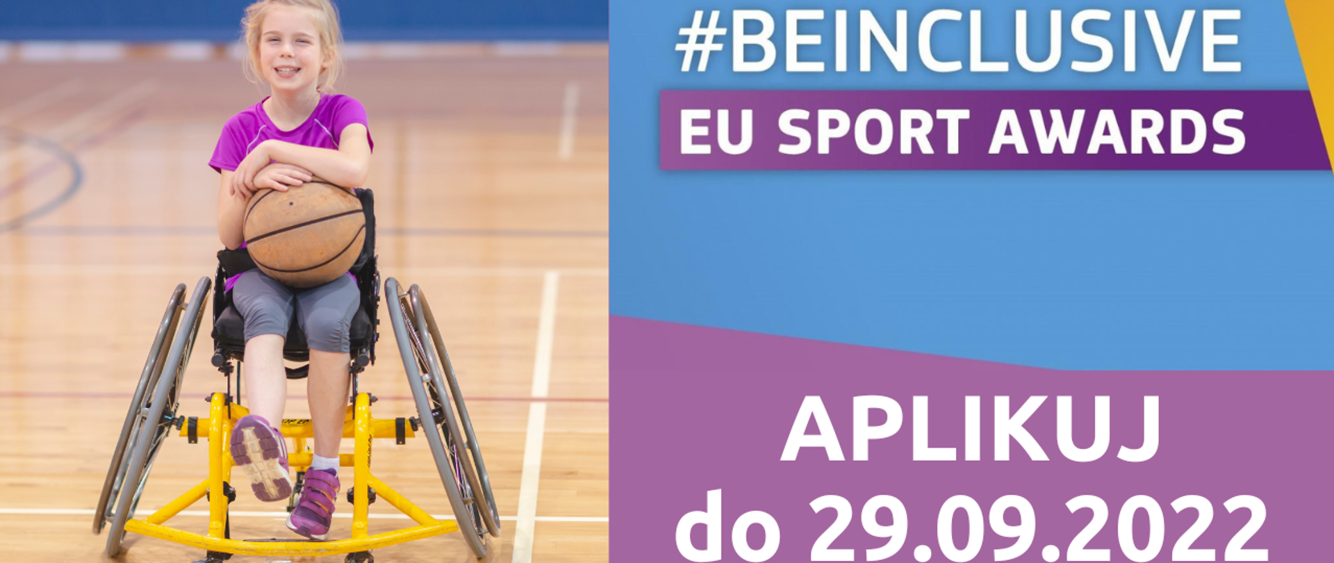 Trwa nabór do Konkursu #BeInclusive EU Sport Awards 2022. Dziewczynka siedząca na wózku, trzymająca w rękach piłkę do koszykówki. Napis #BeInclusive EU Sport Awards, aplikuj do 29.09.2022