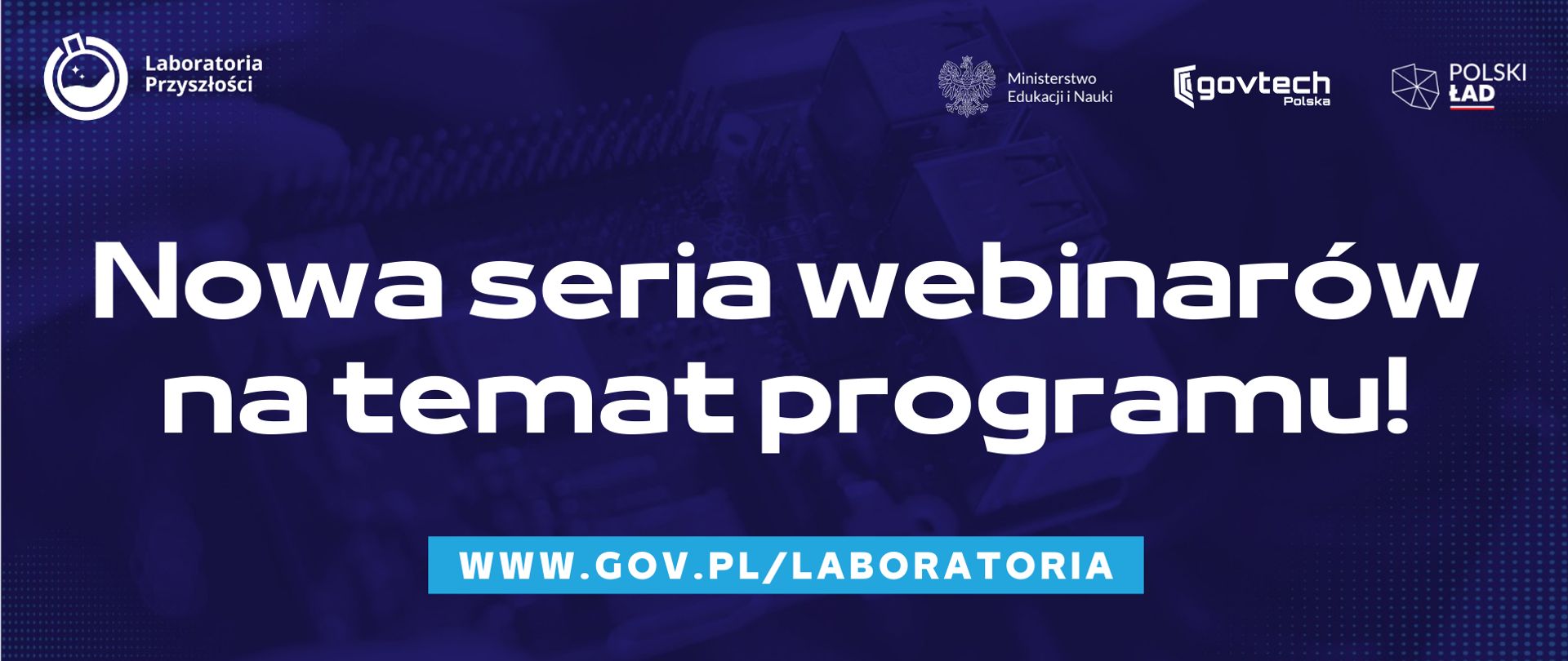 Nowa seria webinarów na temat programu!
www.gov.pl/laboratoria
