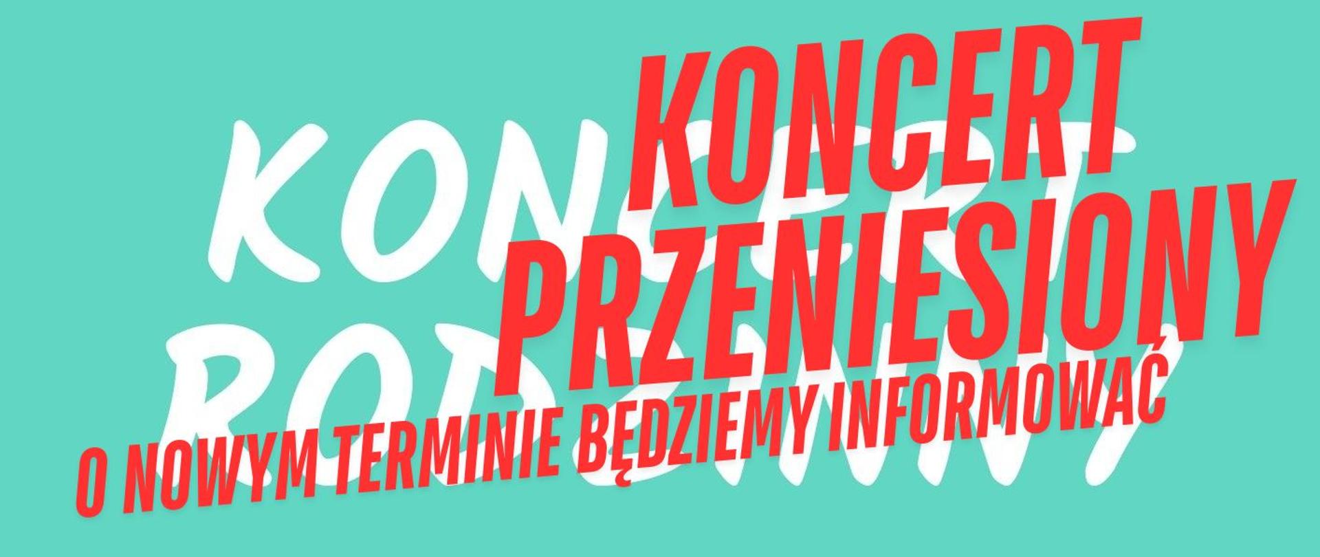 Koncert przeniesiony. O nowym terminie będziemy informować.