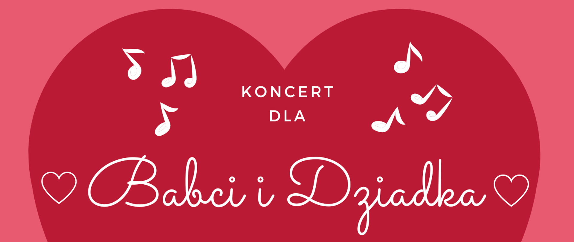 Plakat promujący Koncert dla Babci i Dziadka, w centralnej części znajdują się różnokolorowe serca ułożona jedno na drugim od największego do najmniejszego, na najmniejszym czerwonym sercu zamieszczono informacje dotyczące daty i miejsca wydarzenia, w dolnej części znajduje się grafika przedstawiająca postacie babci i dziadka, które trzymają się za ręce, natomiast w prawym górnym rogu wstawiono logo Państwowej Szkoły Muzycznej I i II stopnia im. Fryderyka Chopina w Opolu