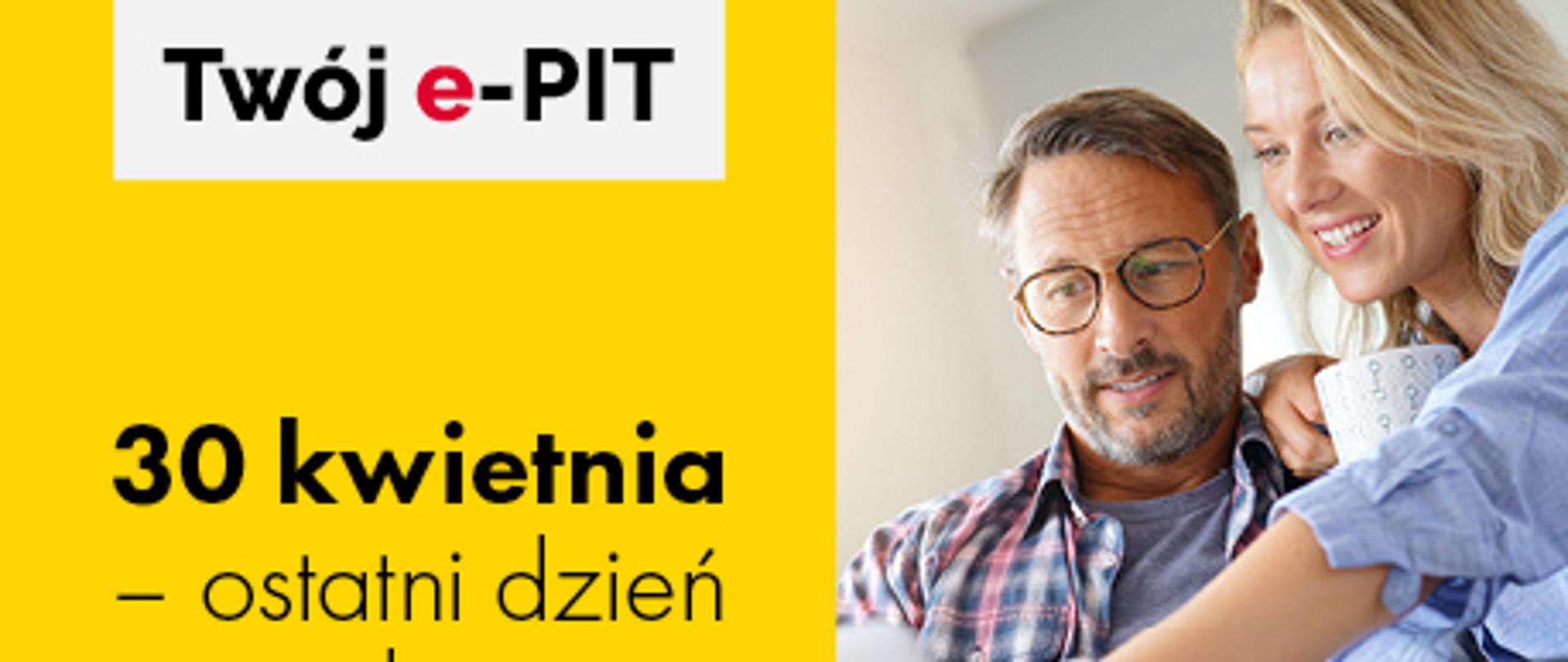 Po prawej stronie na żółtym tle napis: Twój e-PIT, 30 kwietnia -ostatni dzień na rozliczenie PIT.