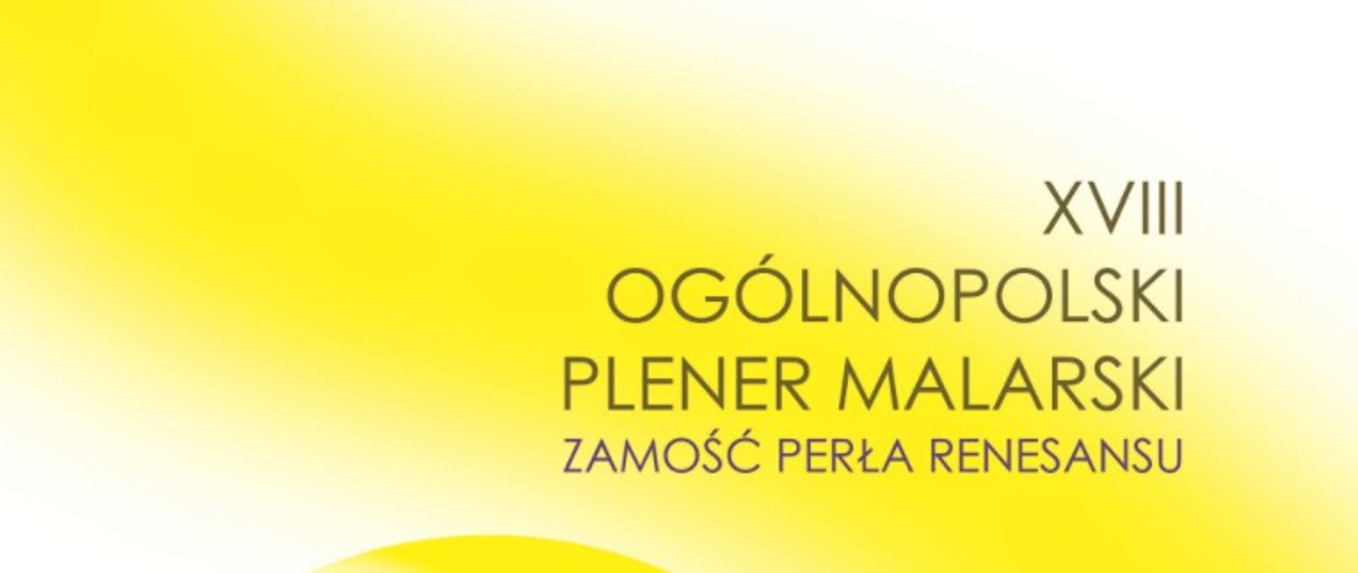 Baner przedstawia zapowiedź wydarzenia artystycznego:
„XVIII Ogólnopolski Plener Malarski – Zamość Perła Renesansu”.
Elementy widoczne na banerze
Po prawej stronie znajduje się napis:
XVIII
OGÓLNOPOLSKI
PLENER MALARSKI
ZAMOŚĆ PERŁA RENESANSU