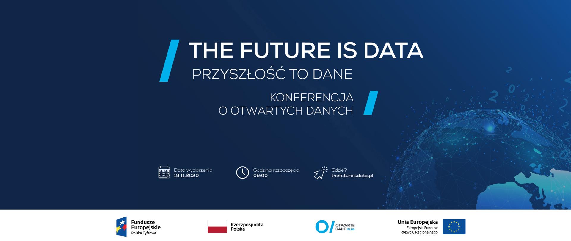Tekst na granatowym tle: The Future is Data. Przyszłość to dane - konferencja o otwartych danych. Data wydarzenia 19.11.2020. Godzina rozpoczęcia: 09.00. Gdzie? thefutureisdata.pl. Z prawej strony grafika wektorowa przedstawiająca kulę ziemską oraz przepływ danych.