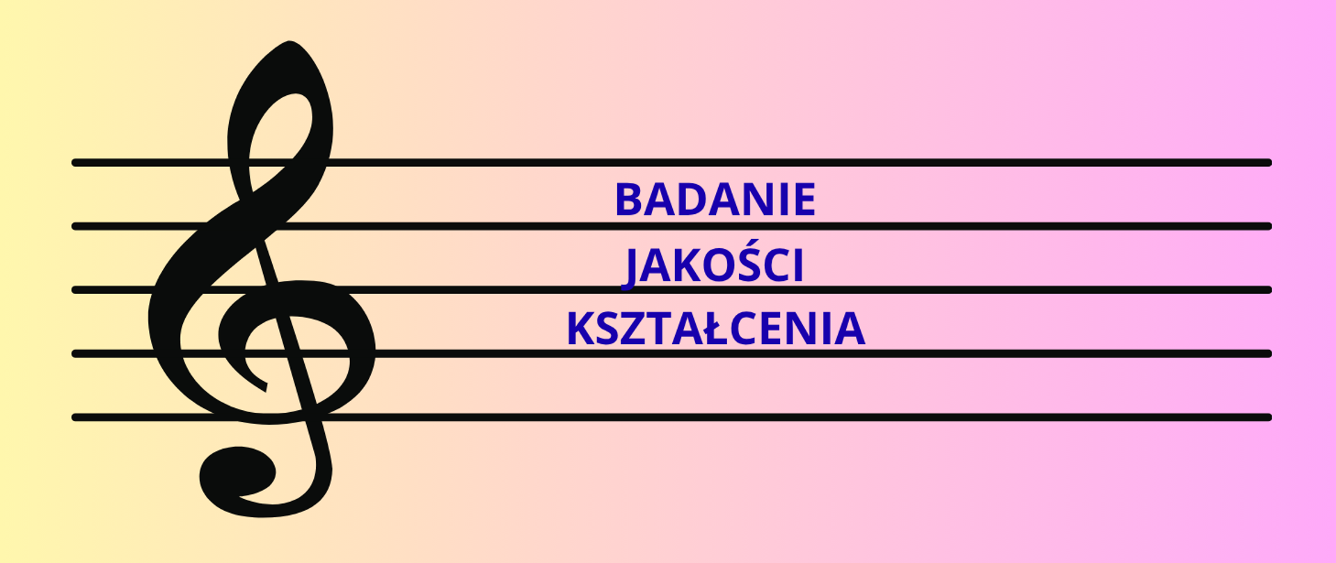 Tło gradientowe żółto-różowe, a na tym grafika pięciolinii z kluczem wiolinowym. Treść banera: Badanie jakości kształcenia.