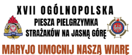 XVII Ogólnopolska Piesza Pielgrzymka Strażaków na Jasną Górę
06.07.2023