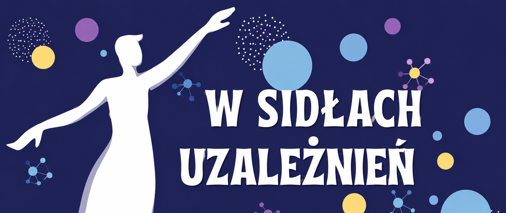 Slajd z tytułem „W sidłach uzależnień”. Projekt utrzymany jest w nowoczesnym, minimalistycznym stylu z ciemnogranatowym tłem. Po lewej stronie znajduje się biała sylwetka człowieka z wyciągniętymi ramionami, przedstawiona w uproszczonej, wektorowej formie. Po prawej stronie umieszczono duży, biały napis „W sidłach uzależnień”, zapisany wyrazistą, dekoracyjną czcionką. Tło uzupełniają pastelowe okręgi w odcieniach błękitu, fioletu i żółci oraz drobne geometryczne motywy przypominające cząsteczki i sieci połączeń, rozmieszczone wokół kompozycji. 