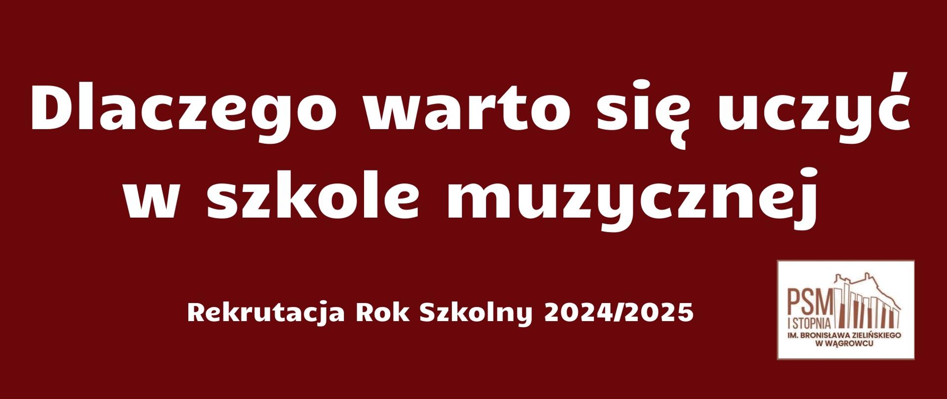 Na banerze reklamowym w kolorze bordowym zawarta jest informacja - dlaczego warto uczyć się w szkole muzycznej oraz logo Państwowej Szkoły Muzycznej w Wągrowcu