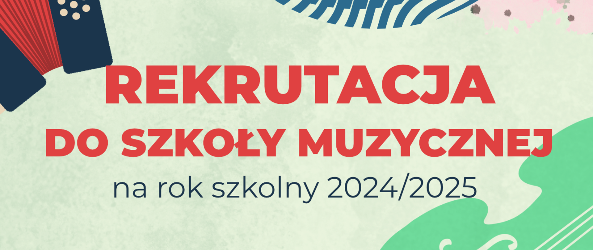 Na jasnozielonym tle czerwone i granatowe napisy: REKRUTACJA DO SZKOŁY MUZYCZNEJ na rok szkolny 2024/2025. W rogach rysunki kolorowe akordeonu i wiolonczeli.