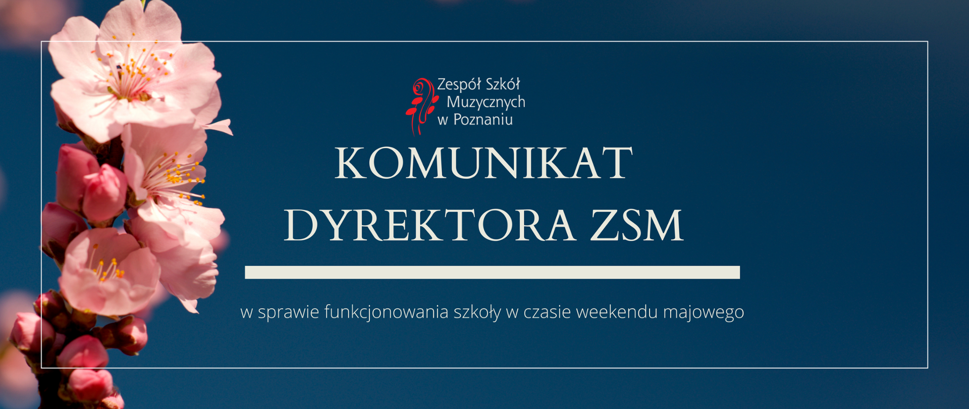 Granatowa grafika z gałązką różowych kwiatów z logo ZSM i tekstem /"KOMUNIKAT DYREKTORA ZSM w sprawie funkcjonowania szkoły w czasie weekendu majowego"/