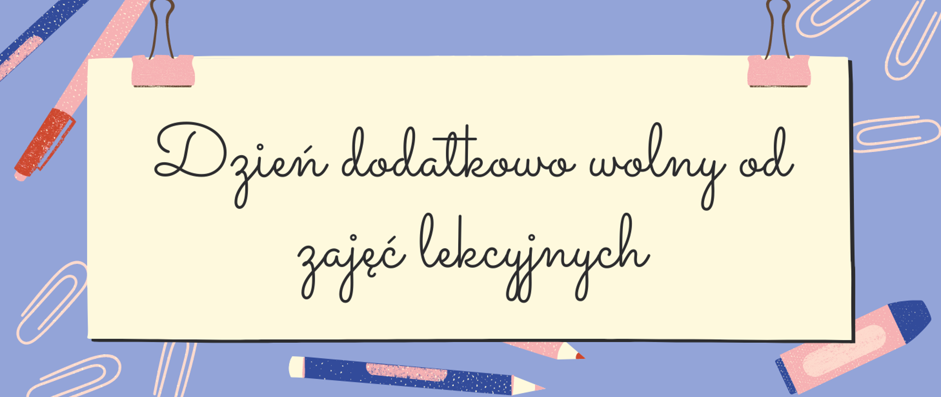 na grafice znajduje się napis dzień dodatkowo wolny od zajęć lekcyjnych, na niebieskim tle znajdują się spinacze, kredki i długopisy