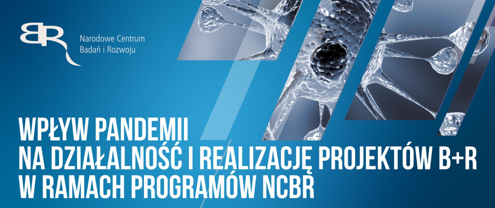 Wpływ pandemii na działalność i realizację projektów B+R w ramach programów NCBR