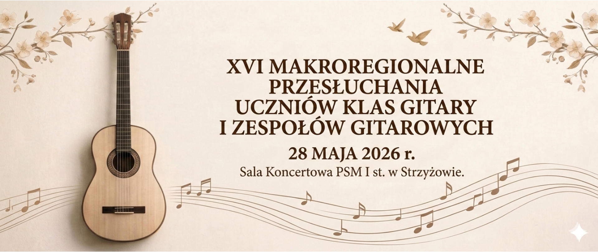 Baner w jasnej, beżowo-kremowej kolorystyce z dekoracyjnymi gałązkami kwiatów w rogach. Po lewej stronie znajduje się realistyczna grafika klasycznej gitary akustycznej. Przez dolną część baneru przebiega pięciolinia z nutami. Na środku umieszczony jest ciemnobrązowy napis: „XVI Makroregionalne Przesłuchania Uczniów Klas Gitary i Zespołów Gitarowych”, poniżej data „28 maja 2026 r.” oraz informacja „Sala Koncertowa PSM I st. w Strzyżowie”. Nad napisem widoczne są małe sylwetki lecących ptaków.