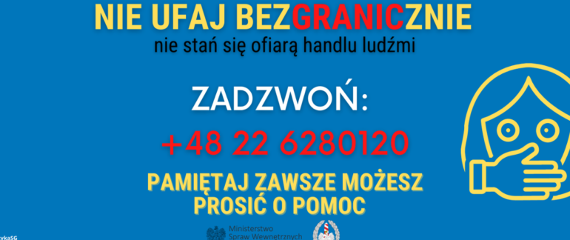 Napis na niebieskim tle: Nie ugaj bezgranicznie, nie stań się ofiara handlu ludźmi. Zadzwoń: +48 22 62 80 01 20. Pamiętaj, zawsze możesz prosić o pomoc. Na napis Ministerstwo Spraw Wewnętrznych i Administracji.