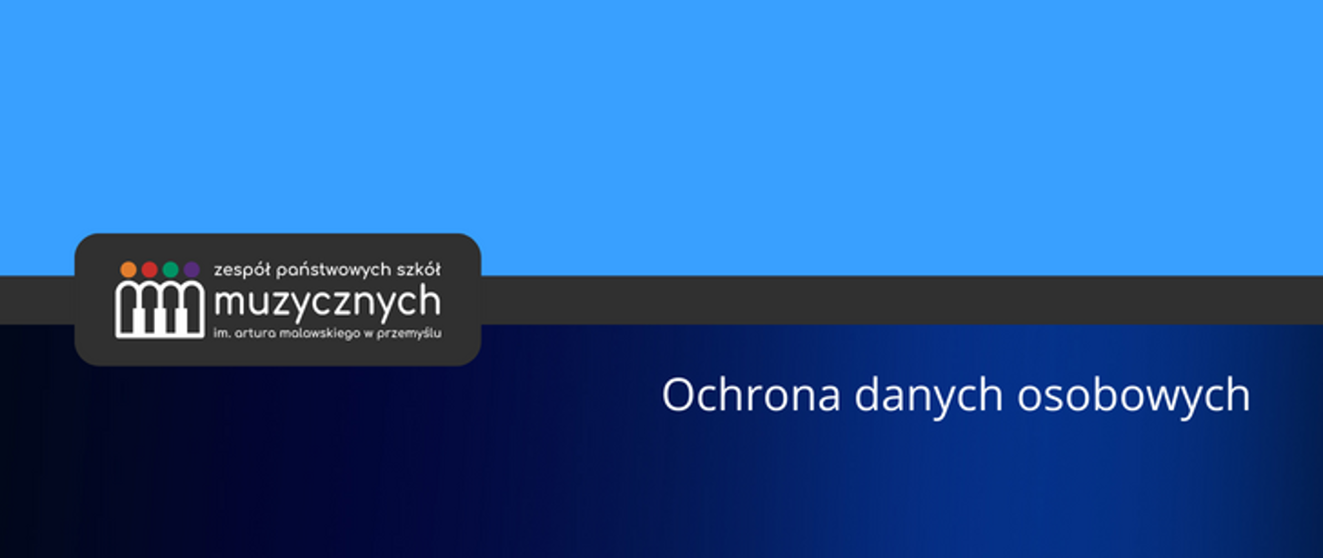 Zdjęcie przedstawia logotyp zespołu państwowych szkół muzycznych im. artura malawskiego w przemyślu umieszczone na pasku oraz na owalnym prostokącie w kolorze ciemno szarym na tle całości w kolorze błękitno niebieskim, po prawej stronie napis: ochrona danych osobowych 