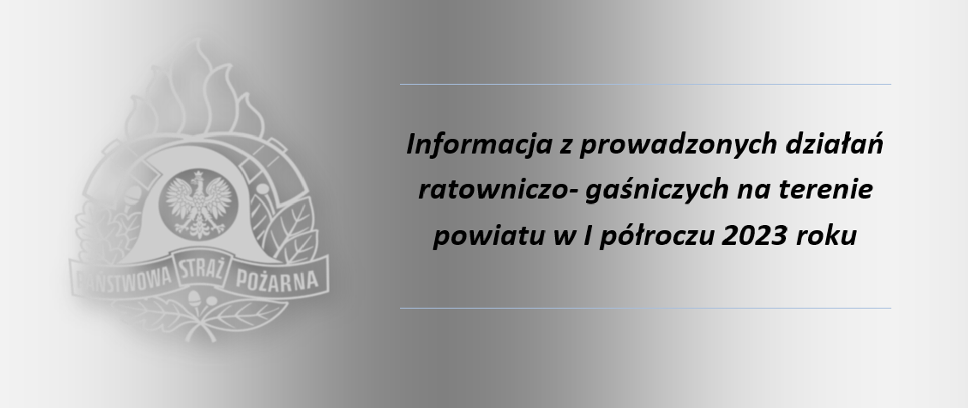 Informacja z prowadzonych działań ratowniczo – gaśniczych
na terenie powiatu w I półroczu 2023 roku

