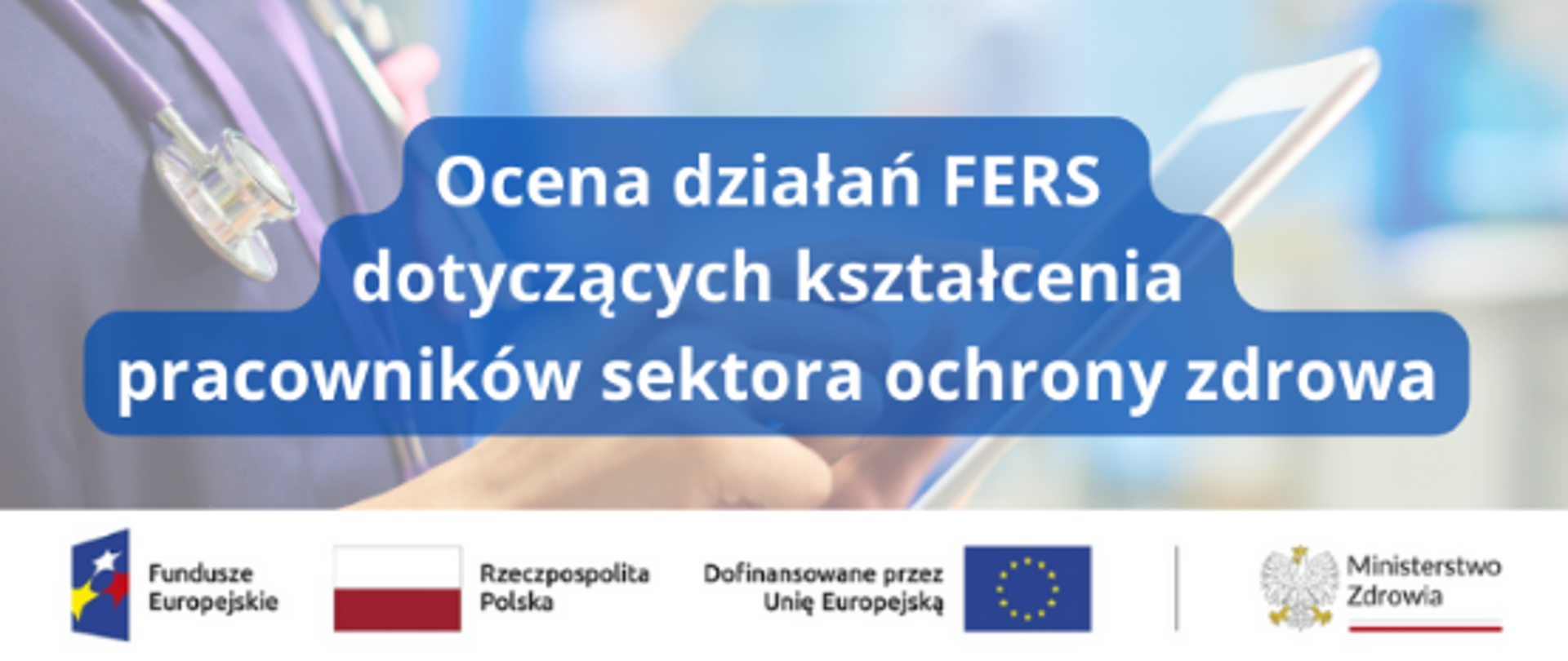 Grafika przedstawia tytuł zrealizowanego badania ewaluacyjnego pt. Ocena działań FERS dotyczących kształcenia pracowników sektora ochrony zdrowa