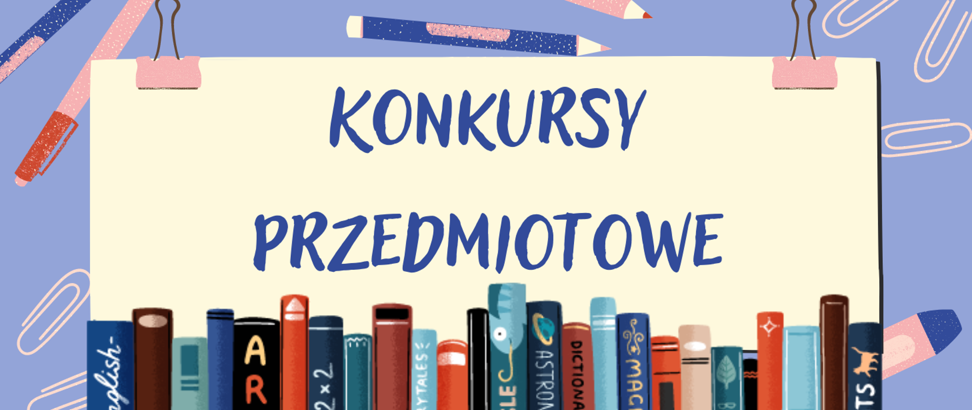 Plakat na kolorowym z przyborami szkolnymi. Na środku napis konkursy przedmiotowe, u dołu książki ułożone równolegle.