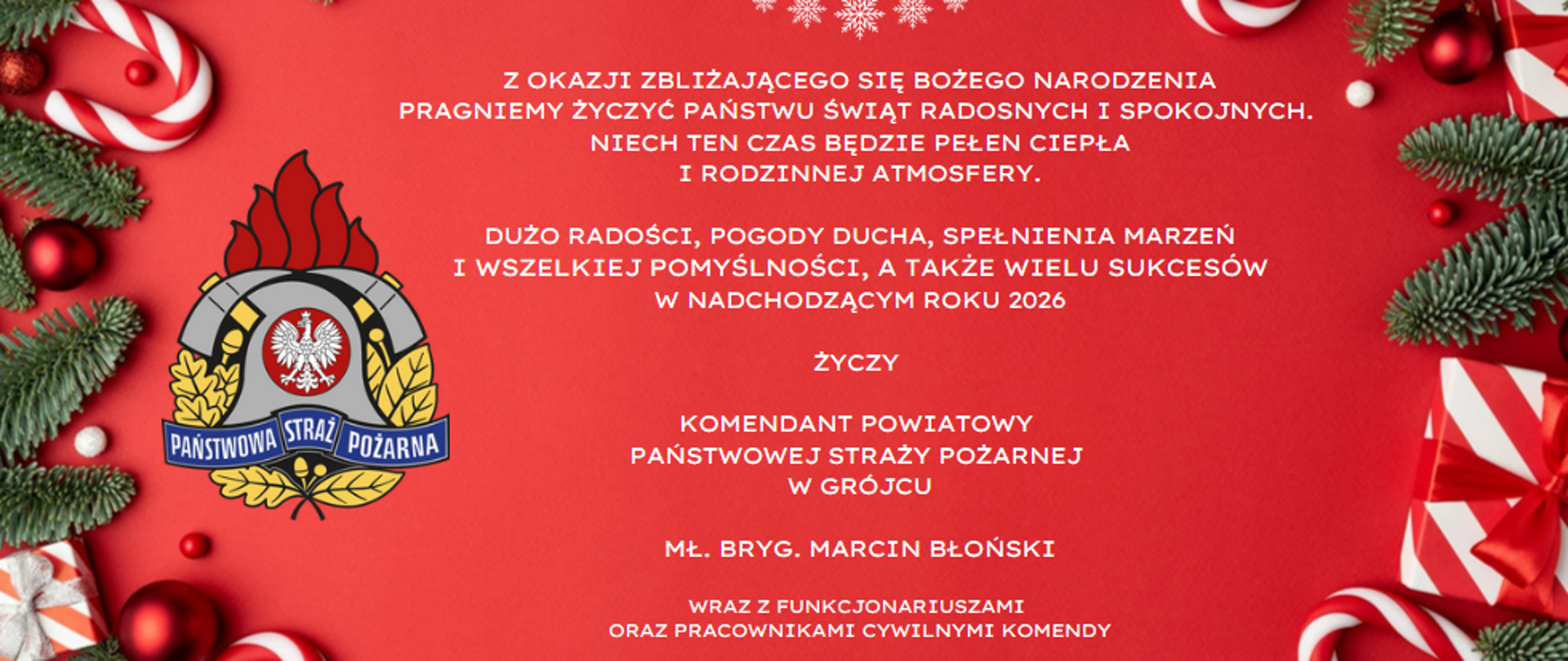 Kartka z życzeniami o treści: Z okazji zbliżającego się Bożego Narodzenia pragniemy życzyć Państwu Świąt radosnych i spokojnych. Niech ten czas będzie pełen ciepła i rodzinnej atmosfery. Dużo radości, pogody ducha, spełnienia marzeń i wszelkiej pomyślności, a także wielu sukcesów w nadchodzącym roku 2026 życzy KP PSP w Grójcu mł. bryg. Marcin Błoński wraz z funkcjonariuszami oraz pracownikami cywilnymi komendy