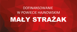 Czerwony plakat z napisem Dofinansowanie w ramach Programu „Mały Strażak” w powiecie hajnowskim