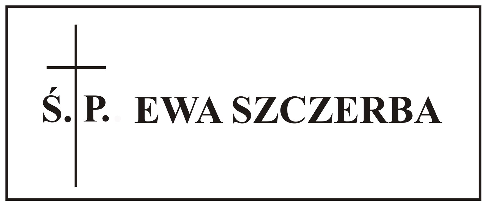 Na grafice przedstawione jest imię i nazwisko zmarłej pani Ewy Szczerby, wieloletniego pedagoga w PLSP im. A. Kenara w Zakopanem.
Po lewej stronie przed nazwiskiem umieszczony jest krzyż wraz z wkomponowanym skrótem "świętej pamięci". Napis oraz krzyż jest w kolorze czarnym. Tło grafiki jest białe.